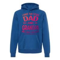 I Have Two Titles Dad And Grandpa Funny Fathers Day Grandpa Gift Premium Hoodie