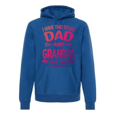 I Have Two Titles Dad And Grandpa Funny Fathers Day Grandpa Gift Premium Hoodie