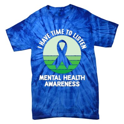 I Have Time To Listen Tal Health Awareness Meaningful Gift Tie-Dye T-Shirt