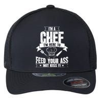 Im Here To Feed Your Ass Not It Funny Chef Gift Flexfit Unipanel Trucker Cap