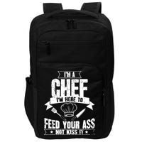 Im Here To Feed Your Ass Not It Funny Chef Gift Impact Tech Backpack
