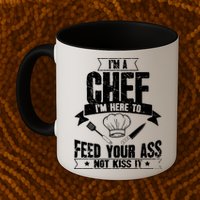Im Here To Feed Your Ass Not It Funny Chef Gift Mug