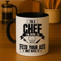 Im Here To Feed Your Ass Not It Funny Chef Gift Mug