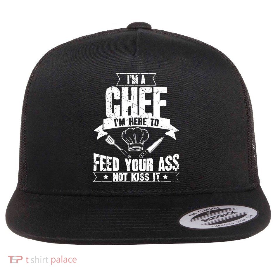 Im Here To Feed Your Ass Not It Funny Chef Gift Flatbill Hat