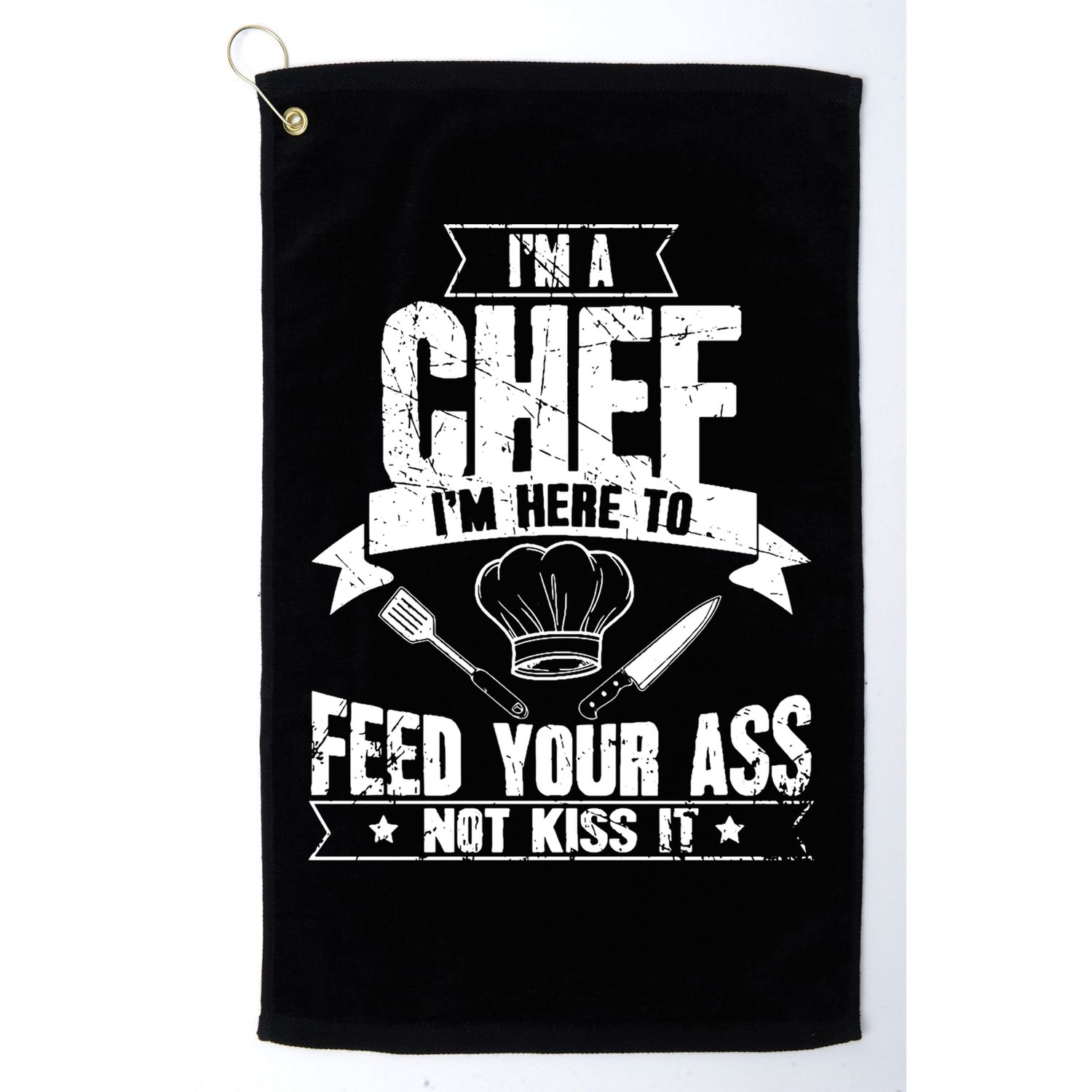 Im Here To Feed Your Ass Not It Funny Chef Gift Golf Towel