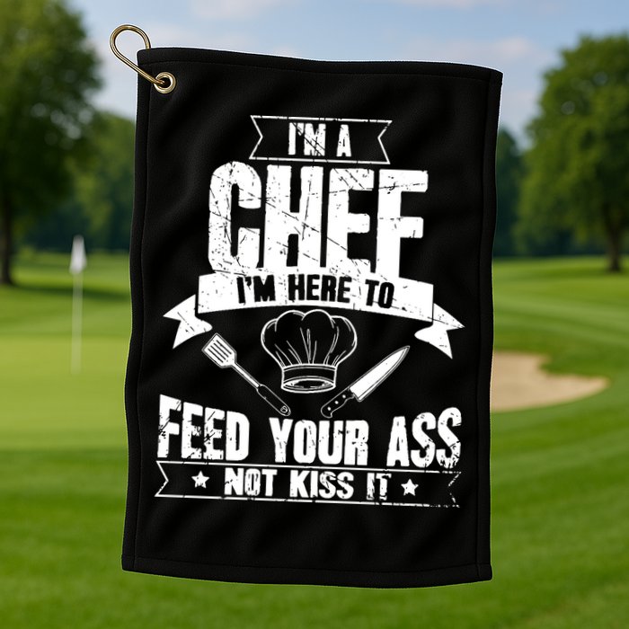 Im Here To Feed Your Ass Not It Funny Chef Gift Golf Towel