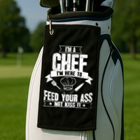 Im Here To Feed Your Ass Not It Funny Chef Gift Golf Towel