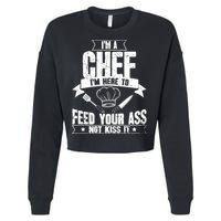 Im Here To Feed Your Ass Not It Funny Chef Gift Cropped Pullover Crew