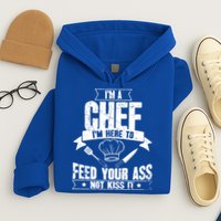 Im Here To Feed Your Ass Not It Funny Chef Gift Hoodie