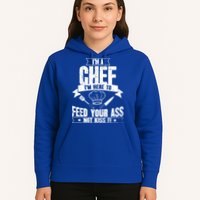 Im Here To Feed Your Ass Not It Funny Chef Gift Hoodie