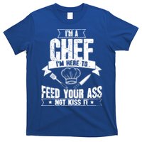 Im Here To Feed Your Ass Not It Funny Chef Gift T-Shirt