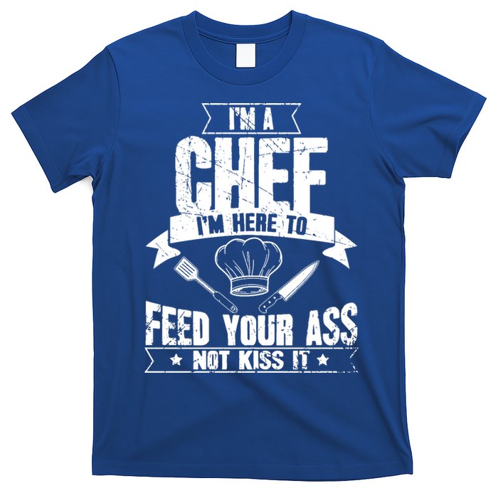 Im Here To Feed Your Ass Not It Funny Chef Gift T-Shirt