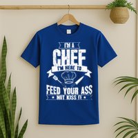 Im Here To Feed Your Ass Not It Funny Chef Gift T-Shirt