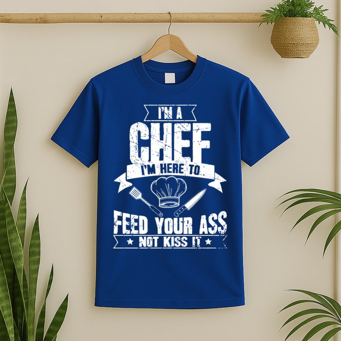 Im Here To Feed Your Ass Not It Funny Chef Gift T-Shirt