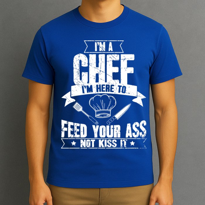 Im Here To Feed Your Ass Not It Funny Chef Gift T-Shirt