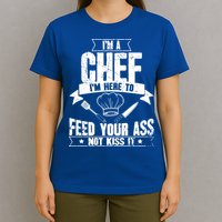 Im Here To Feed Your Ass Not It Funny Chef Gift T-Shirt
