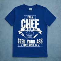 Im Here To Feed Your Ass Not It Funny Chef Gift T-Shirt