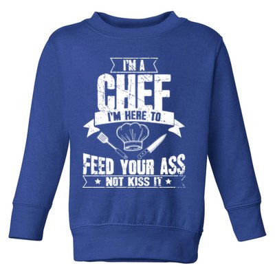 Im Here To Feed Your Ass Not It Funny Chef Gift Toddler Sweatshirt