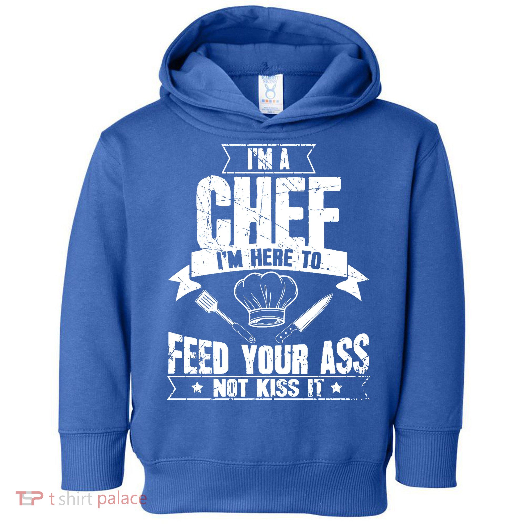 Im Here To Feed Your Ass Not It Funny Chef Gift Toddler Hoodie