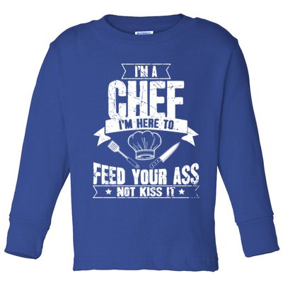 Im Here To Feed Your Ass Not It Funny Chef Gift Toddler Long Sleeve Shirt