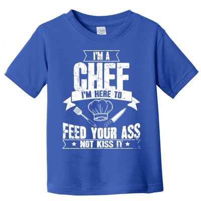 Im Here To Feed Your Ass Not It Funny Chef Gift Toddler T-Shirt