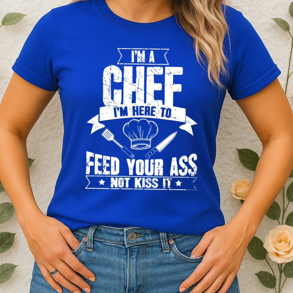 Im Here To Feed Your Ass Not It Funny Chef Gift Womens T-Shirt
