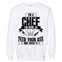 Im Here To Feed Your Ass Not It Funny Chef Gift Garment-Dyed Sweatshirt