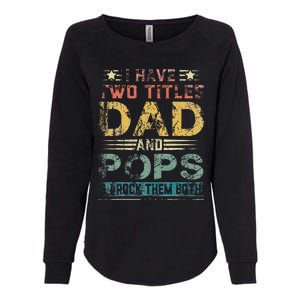 I Have Two Titles Dad And Pops Funny Fathers Day Gift Womens California Wash Sweatshirt