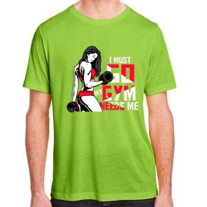 I Have To Go My Gym Needs Me Fun Gift Adult ChromaSoft Performance T-Shirt