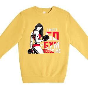 I Have To Go My Gym Needs Me Fun Gift Premium Crewneck Sweatshirt