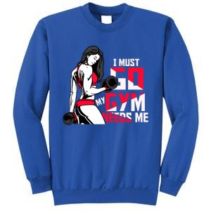 I Have To Go My Gym Needs Me Fun Gift Sweatshirt