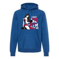 I Have To Go My Gym Needs Me Fun Gift Premium Hoodie