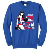 I Have To Go My Gym Needs Me Fun Gift Tall Sweatshirt