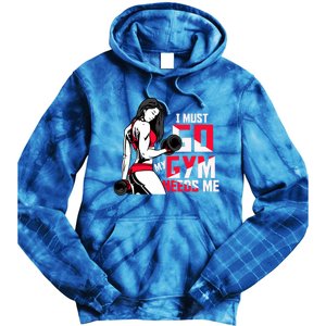 I Have To Go My Gym Needs Me Fun Gift Tie Dye Hoodie