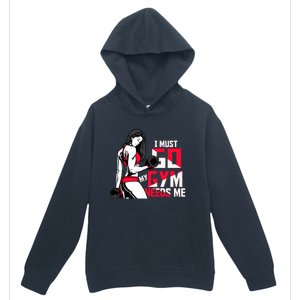 I Have To Go My Gym Needs Me Fun Gift Urban Pullover Hoodie