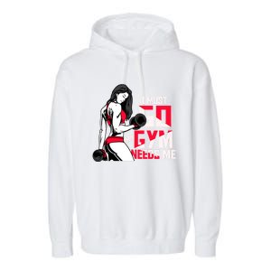 I Have To Go My Gym Needs Me Fun Gift Garment-Dyed Fleece Hoodie