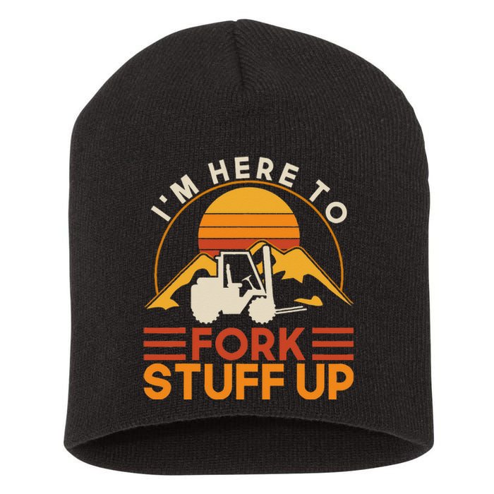 I'm Here To Fork Stuff Up Forklift Driver Forklift Short Acrylic Beanie