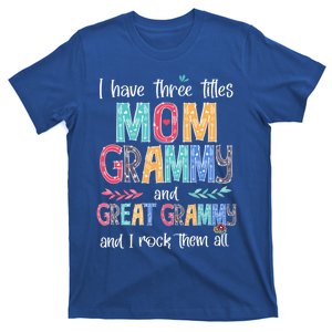 I Have Three Titles Mom Grammy Great Grammy I Rock Them All Gift T-Shirt