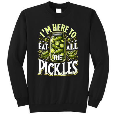 Im Here To Eat All The Pickles Funny Cucumber Pickle Jar Gift Tall Sweatshirt