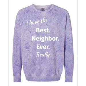 I Have The Best Neighbor Ever Reallygreat Giftfun Neighbor Gift Colorblast Crewneck Sweatshirt