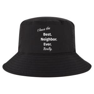 I Have The Best Neighbor Ever Reallygreat Giftfun Neighbor Gift Cool Comfort Performance Bucket Hat