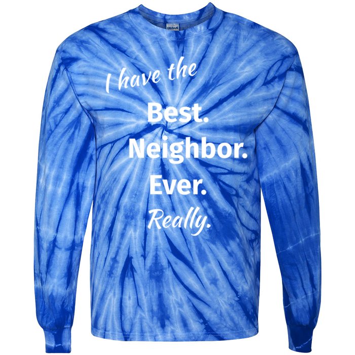 I Have The Best Neighbor Ever Reallygreat Giftfun Neighbor Gift Tie-Dye Long Sleeve Shirt