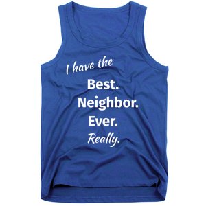 I Have The Best Neighbor Ever Reallygreat Giftfun Neighbor Gift Tank Top