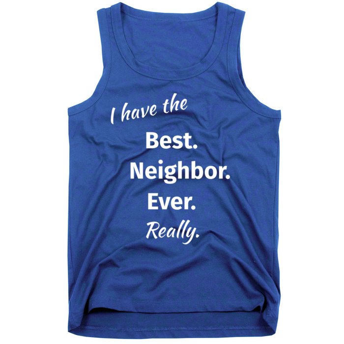 I Have The Best Neighbor Ever Reallygreat Giftfun Neighbor Gift Tank Top