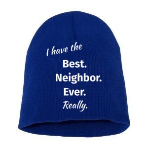 I Have The Best Neighbor Ever Reallygreat Giftfun Neighbor Gift Short Acrylic Beanie