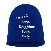 I Have The Best Neighbor Ever Reallygreat Giftfun Neighbor Gift Short Acrylic Beanie