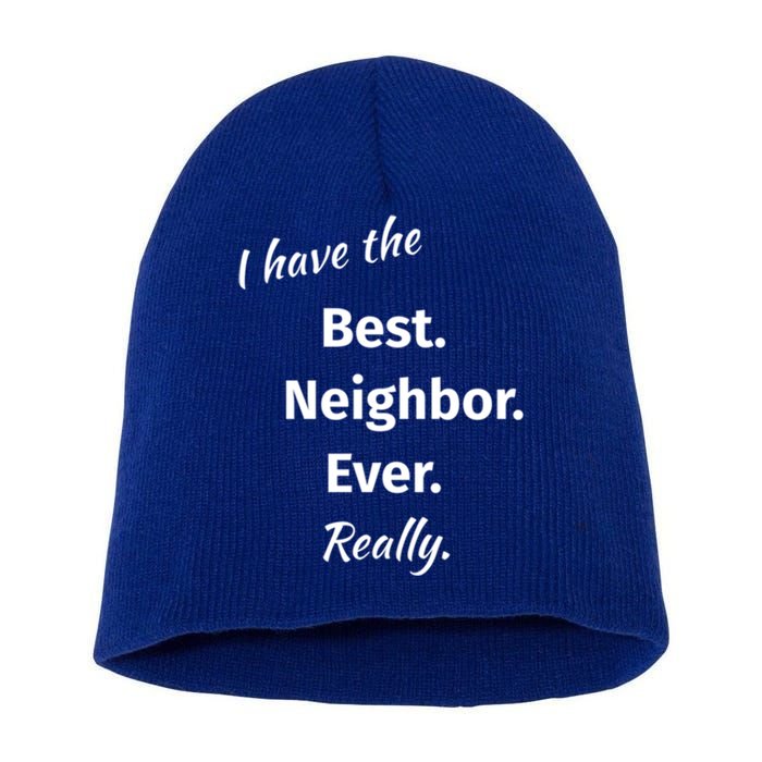 I Have The Best Neighbor Ever Reallygreat Giftfun Neighbor Gift Short Acrylic Beanie