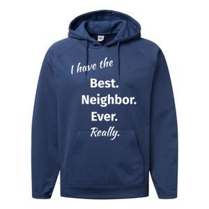 I Have The Best Neighbor Ever Reallygreat Giftfun Neighbor Gift Performance Fleece Hoodie