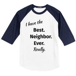 I Have The Best Neighbor Ever Reallygreat Giftfun Neighbor Gift Baseball Sleeve Shirt