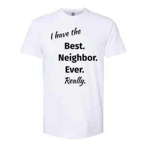 I Have The Best Neighbor Ever Reallygreat Giftfun Neighbor Gift Softstyle CVC T-Shirt